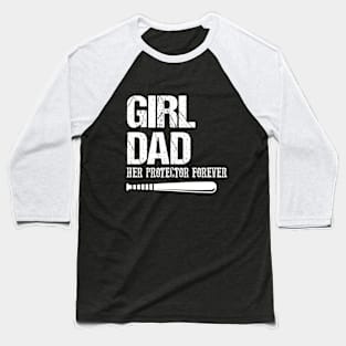 Girl Dad Her Protector Forever Baseball T-Shirt